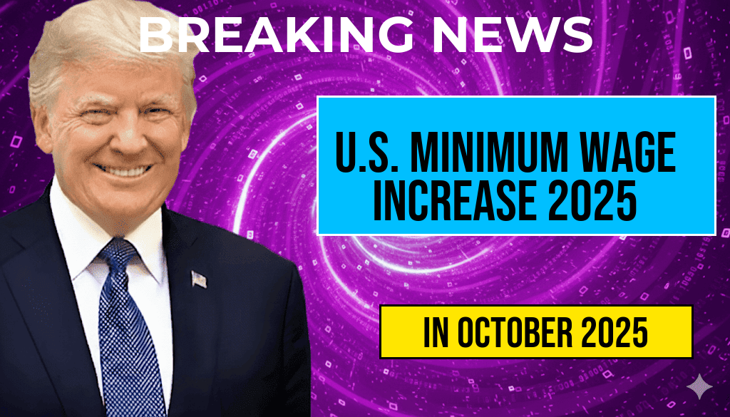 U.S. Minimum Wage Increase for 2025: Updated Hourly Pay Rates Effective October 4